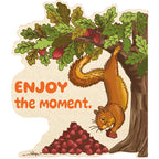 Squirrel Sticker “Enjoy the moment.”